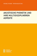 Cover: Akustische Phonetik und ihre multidisziplin&auml;ren Aspekte - Verlag der &ouml;sterreichischen Akademie der Wissenschaften