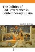 Cover: The Politics of Bad Governance in Contemporary Russia - The University of Michigan Press