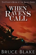 Cover: When Ravens Call (The Fourth Book of the Small Gods) - Bruce Blake
