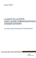 Cover: LA QU&Ecirc;TE DE L'ALT&Eacute;RIT&Eacute; DANS L'&iquest;UVRE CIN&Eacute;MATOGRAPHIQUE D'INGMAR BERGMAN - Ouverture Philosophique