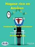 Cover: H&aacute;gase Rico En Amazon Vendiendo Libros Electr&oacute;nicos - Tektime