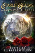 Cover: Starlit Realms: A Fantasy Anthology - Elizabeth Klein