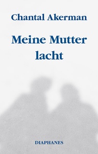 Abbildung von: Meine Mutter lacht - Diaphanes