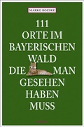 Cover: 111 Orte im Bayerischen Wald, die man gesehen haben muss - Emons Verlag