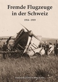Cover: Fremde Flugzeuge in der Schweiz 1914 - 1919 - BoD - Books on Demand