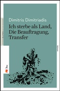 Cover: Ich sterbe als Land, Die Beauftragung, Transfer - Edition Romiosini