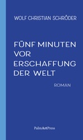 Cover: F&uuml;nf Minuten vor Erschaffung der Welt - PalmArtPress