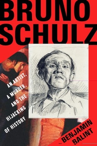 Abbildung von: Bruno Schulz: An Artist, a Murder, and the Hijacking of History - W. W. Norton & Company