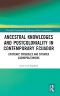 Cover: Ancestral Knowledges and Postcoloniality in Contemporary Ecuador - Routledge