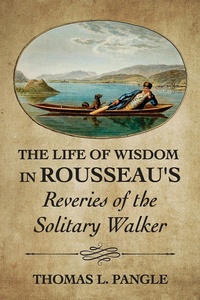 Enlarge image Cover: The Life of Wisdom in Rousseau's "Reveries of the Solitary Walker" - Cornell University Press