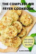 Cover: The Complete Air Fryer Cookbook - GLORIA ANDERSON
