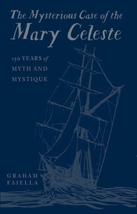 Abbildung von: The Mysterious Case of the Mary Celeste - The History Press Ltd