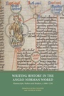 Cover: Writing History in the Anglo-Norman World - York Medieval Press