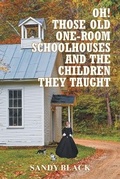 Cover: Oh! Those Old One-Room Schoolhouses and the Children They Taught - MainSpring Books