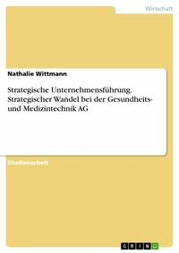 Abbildung von: Strategische Unternehmensführung. Strategischer Wandel bei der Gesundheits- und  Medizintechnik AG - GRIN Verlag
