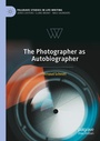 Cover: The Photographer as Autobiographer - Palgrave Macmillan
