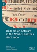 Cover: Trade Union Activism in the Nordic Countries since 1900 - Palgrave Macmillan