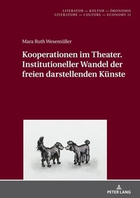 Abbildung von: Kooperationen im Theater. Institutioneller Wandel der freien darstellenden Künste - Peter Lang Verlag