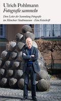 Cover: Ulrich Pohlmann. Fotografie sammeln - Schirmer Mosel