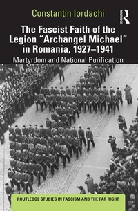 Abbildung von: The Fascist Faith of the Legion "Archangel Michael" in Romania, 1927-1941 - Routledge