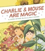Cover: Charlie & Mouse Are Magic - Chronicle Books LLC