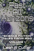 Cover: Past All Horizons: Science Fiction Tales from BSQ - Knotted Road Press