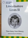 Cover: Lincolnshire Lives II Their Story, Your History: Lincolnshire Lives Their Story, Your History 2 - Rosanna McGlone