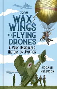 Abbildung von: From Wax Wings to Flying Drones - The History Press Ltd