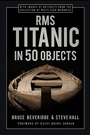Cover: RMS Titanic in 50 Objects - The History Press Ltd