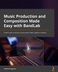 Enlarge image Cover: Music Production and Composition Made Easy with BandLab - Packt Publishing