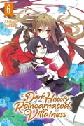 Cover: The Dark History of the Reincarnated Villainess, Vol. 6 - Yen Press