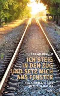 Abbildung von: Ich steig in den Zug und setz mich ans Fenster - Picus Verlag