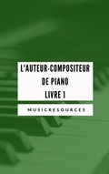 Cover: L'auteur-compositeur de piano - Livre 1 - MusicResources