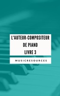 Cover: L'auteur-compositeur de piano - Livre 3 - MusicResources