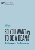 Cover: So You Want to be a Dean? Pathways to the Deanship - Vernon Press
