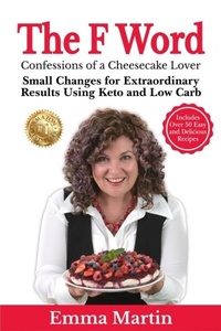 Enlarge image Cover: The F Word - Confessions of a Cheesecake Lover. Small Changes for Extraordinary Results Using Keto and Low Carb - Emma Martin