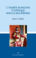 Cover: L'arm&eacute;e romaine d'Afrique sous le Bas-Empire - Les Cent Chemins