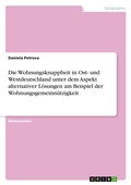 Cover: Die Wohnungsknappheit in Ost- und Westdeutschland unter dem Aspekt alternativer Loesungen am Beispiel der Wohnungsgemeinnuetzigkeit - GRIN Verlag