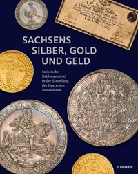 Abbildung von: Sachsens Silber, Gold und Geld - Hirmer