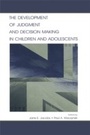 Cover: The Development of Judgment and Decision Making in Children and Adolescents - Psychology Press Ltd