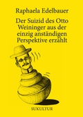 Cover: Der Suizid des Otto Weininger aus der einzig anst&auml;ndigen Perspektive erz&auml;hlt - SuKuLTuR