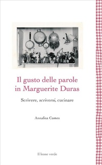 Abbildung von: Il gusto delle parole in Marguerite Duras - Il leone verde Edizioni