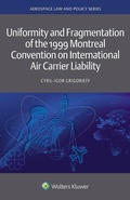 Cover: Uniformity and Fragmentation of the 1999 Montreal Convention on International Air Carrier Liability - Wolters Kluwer