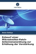 Cover: Entwurf einer Mikrostreifen-Patch-Antennenanordnung zur Erh&ouml;hung der Verst&auml;rkung - Verlag Unser Wissen