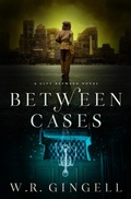 Cover: Between Cases (The City Between, #7) - W.R. Gingell