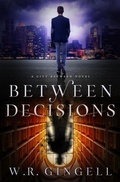 Cover: Between Decisions (The City Between, #8) - W.R. Gingell