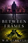 Cover: Between Frames (The City Between, #4) - W.R. Gingell