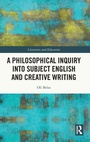 Cover: A Philosophical Inquiry into Subject English and Creative Writing - Routledge