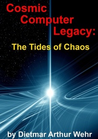 Enlarge image Cover: Cosmic Computer Legacy: The Tides of Chaos - Dietmar Arthur Wehr