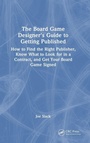 Cover: The Board Game Designer's Guide to Getting Published - CRC Press
